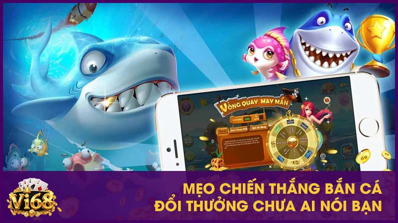 Mẹo chiến thắng bắn cá đổi thưởng chưa ai nói bạn