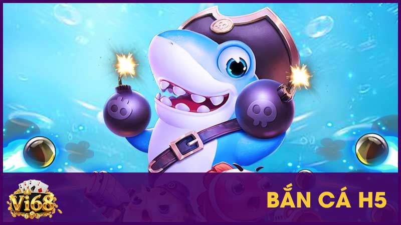 Bắn cá H5 - Game đỉnh cao đời người phải thử