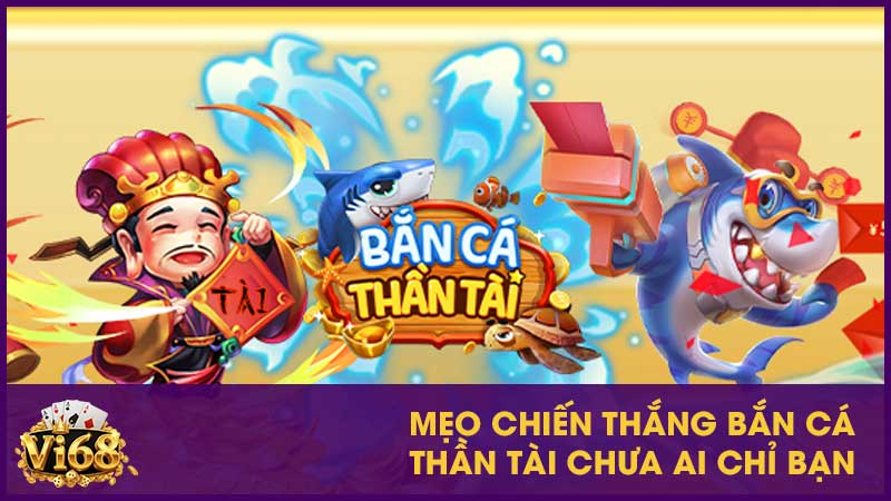 Mẹo chiến thắng bắn cá thần Tài chưa ai chỉ bạn