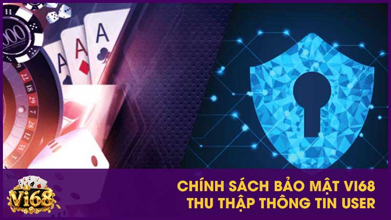 Chính sách bảo mật Vi68 thu thập thông tin user