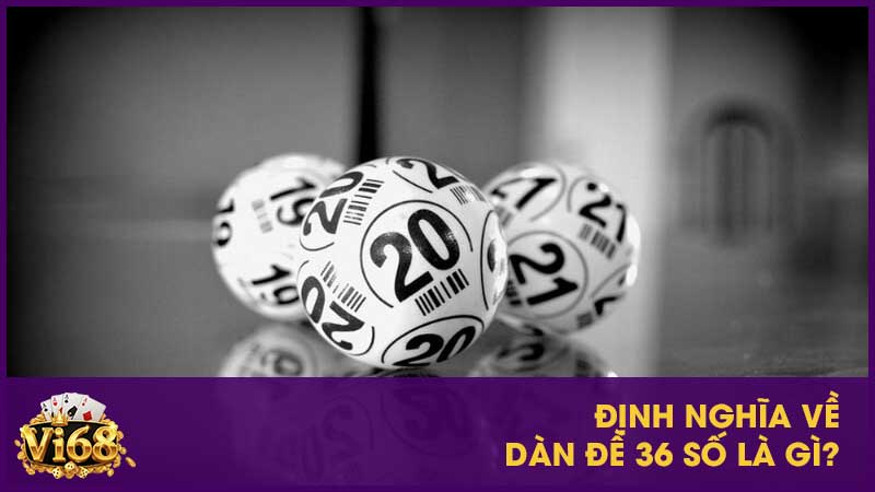 Định nghĩa về dàn đề 36 số là gì?