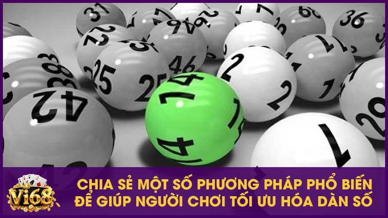 Chia sẻ một số phương pháp phổ biến để giúp người chơi tối ưu hóa dàn số