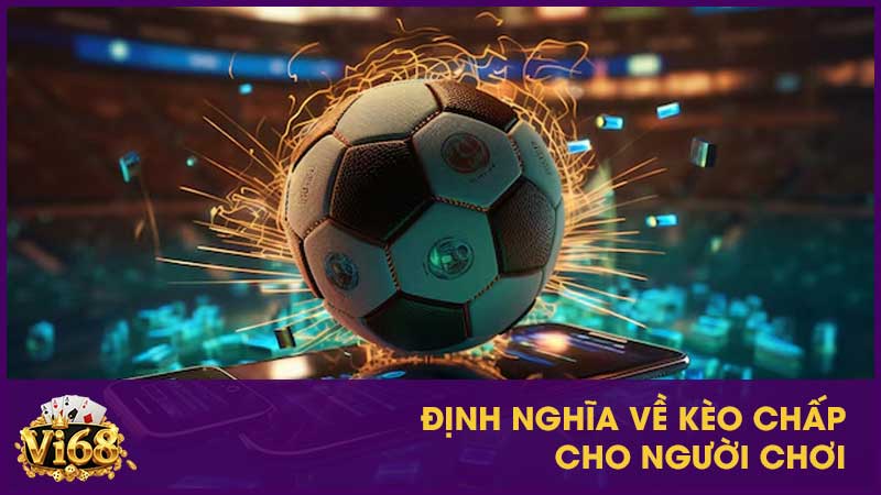 Định nghĩa về kèo chấp cho người chơi