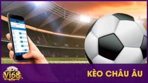 Kèo châu Âu là gì? Cách đọc kèo 1X2 và kinh nghiệm bắt kèo