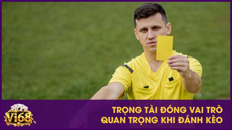 Trọng tài đóng vai trò quan trọng khi đánh kèo