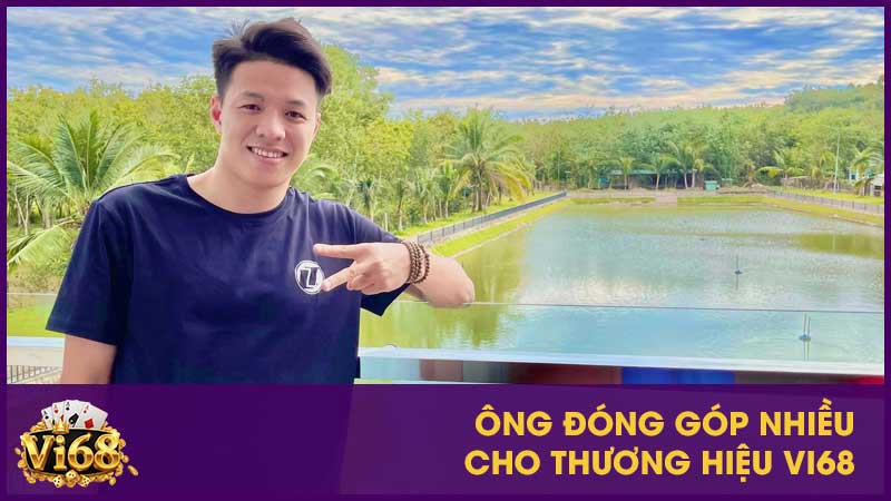 Ông đóng góp nhiều cho thương hiệu Vi68