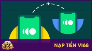 Nạp tiền Vi68: Những phương thức giao dịch nhanh và an toàn