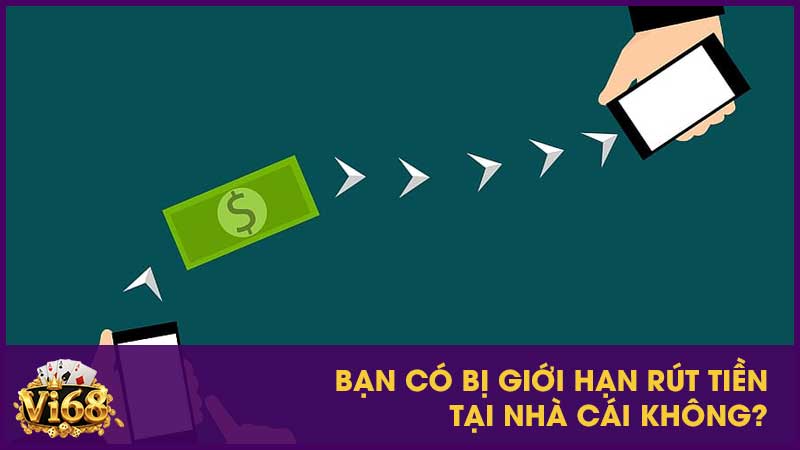 Bạn có bị giới hạn rút tiền tại nhà cái không?