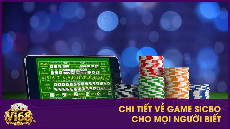 Chi tiết về game sicbo cho mọi người biết
