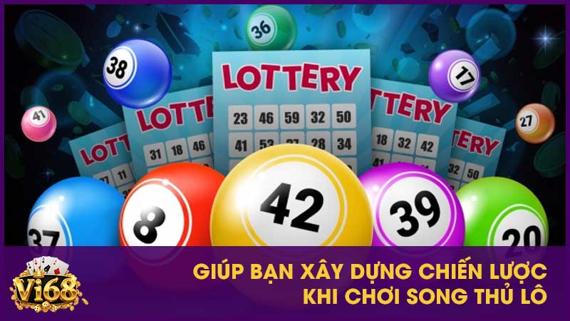 Giúp bạn xây dựng chiến lược khi chơi song thủ lô