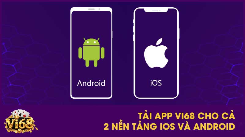 Tải app Vi68 cho cả 2 nền tảng iOS và Android