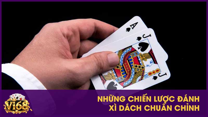 Những chiến lược đánh xì dách chuẩn chỉnh