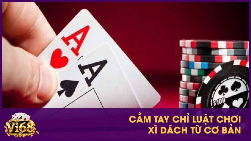 Cầm tay chỉ luật chơi xì dách từ cơ bản