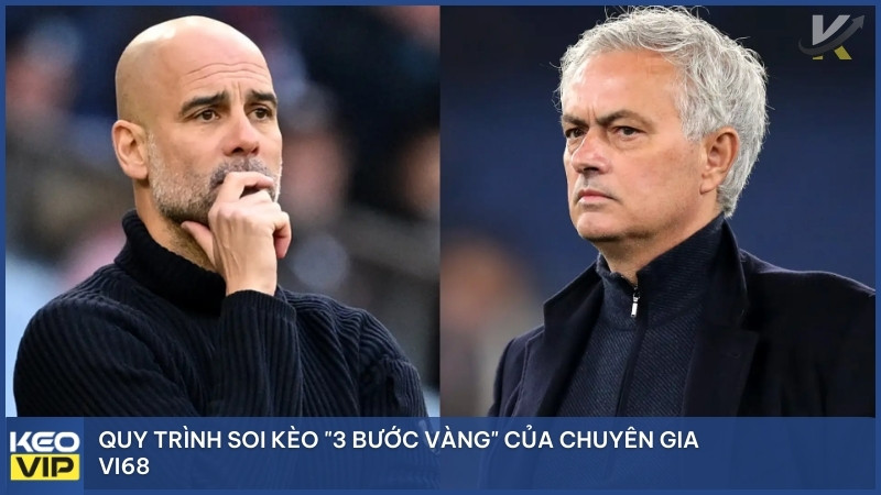Quy trình soi kèo "3 bước vàng" của chuyên gia Vi68